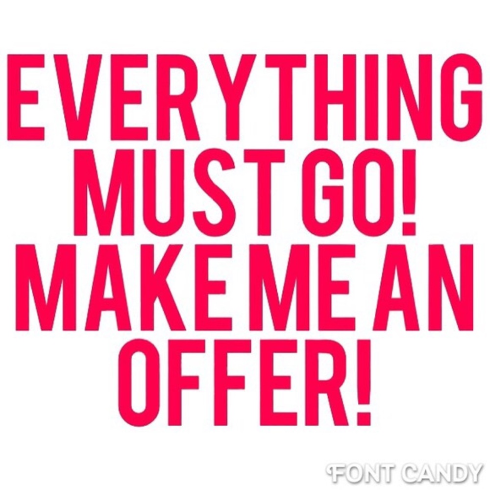 EVERYTHING MUST GO! Make me an offer!